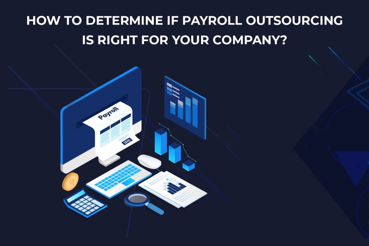 How to Determine If Payroll Outsourcing is Right for Your Company?